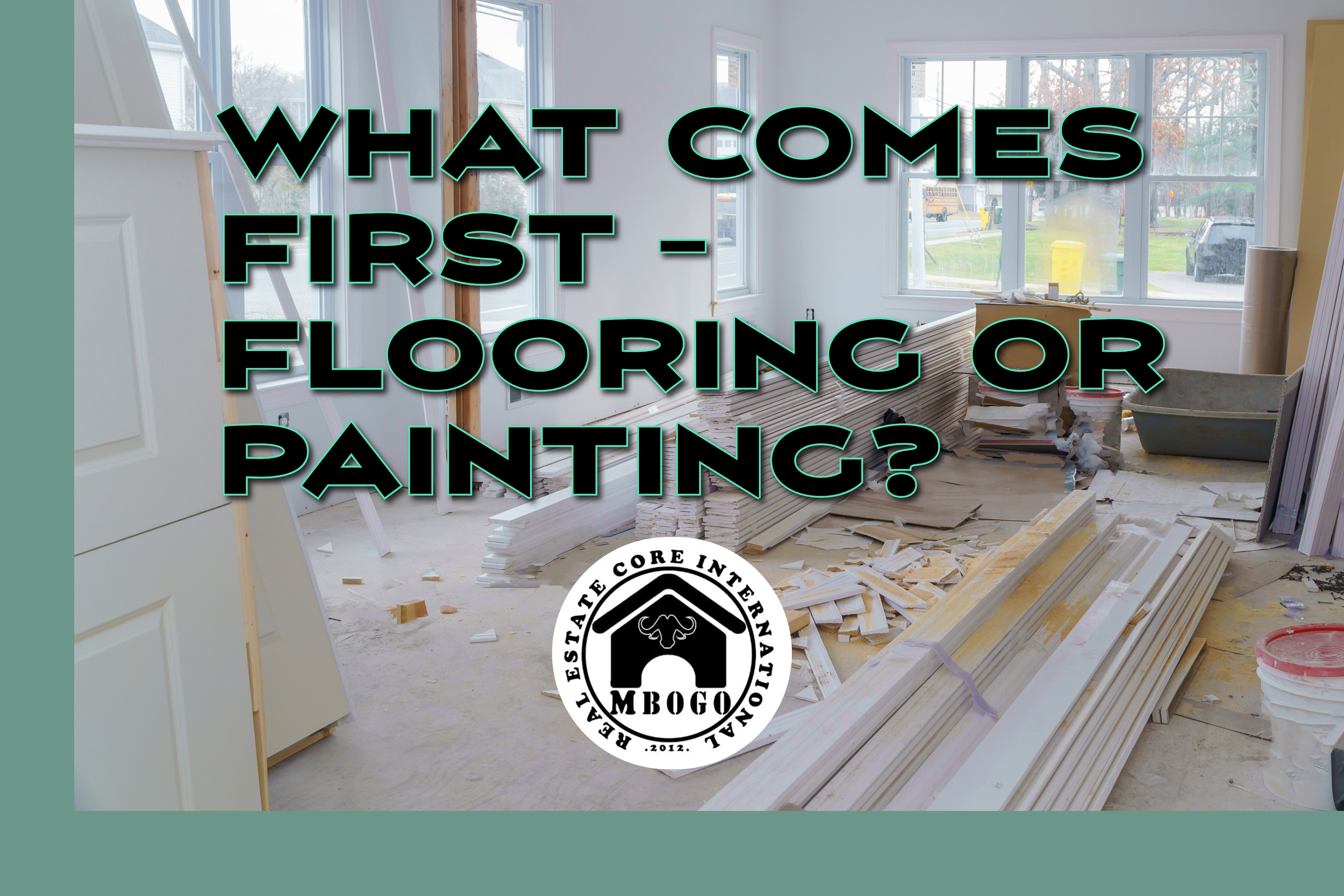 What Comes First – Flooring or Painting? Expert Guidance from Mbogo Real Estate Core International